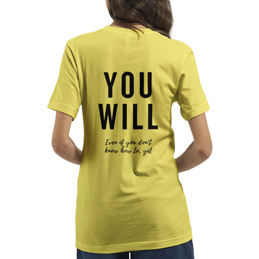 Unisex - You Will, Even if you don't know how to, yet B Brave T-Shirt (Light tee with Black print)